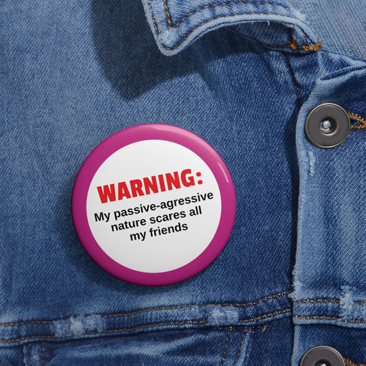 Warning: My Passive-Aggressive Nature Scares All My Friends GRIFFIN Pin Buttons